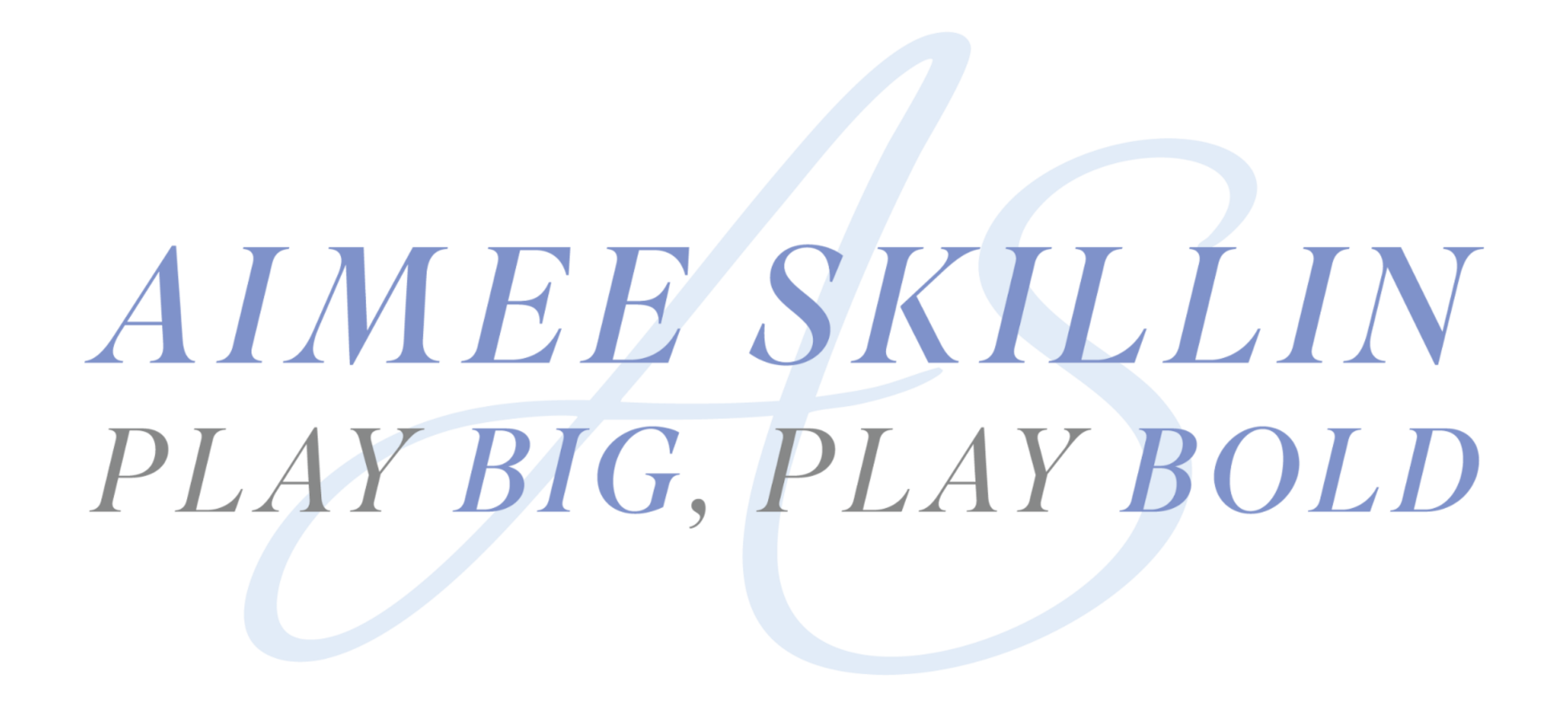 Aimee Skillin — Play Big, Play Bold